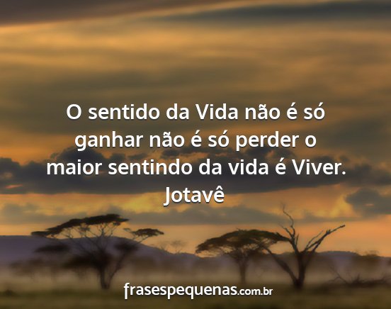 Jotavê - O sentido da Vida não é só ganhar não é só...