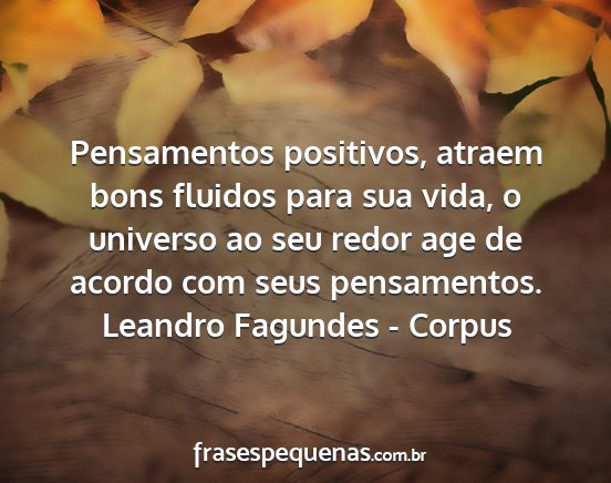 Leandro fagundes - corpus - pensamentos positivos, atraem bons fluidos para...