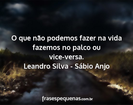 Leandro Silva - Sábio Anjo - O que não podemos fazer na vida fazemos no palco...