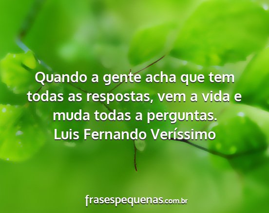Luis Fernando Veríssimo - Quando a gente acha que tem todas as respostas,...