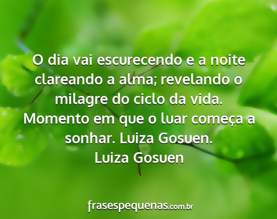 Luiza Gosuen - O dia vai escurecendo e a noite clareando a alma;...