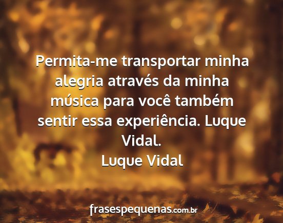 Luque Vidal - Permita-me transportar minha alegria através da...