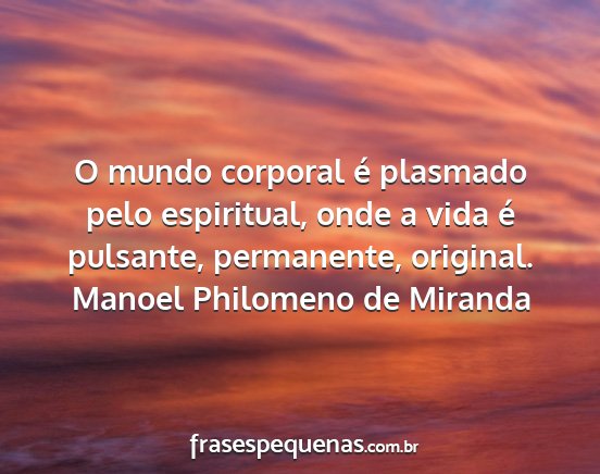 Manoel Philomeno de Miranda - O mundo corporal é plasmado pelo espiritual,...