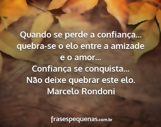 Marcelo Rondoni - Quando se perde a confiança... quebra-se o elo...