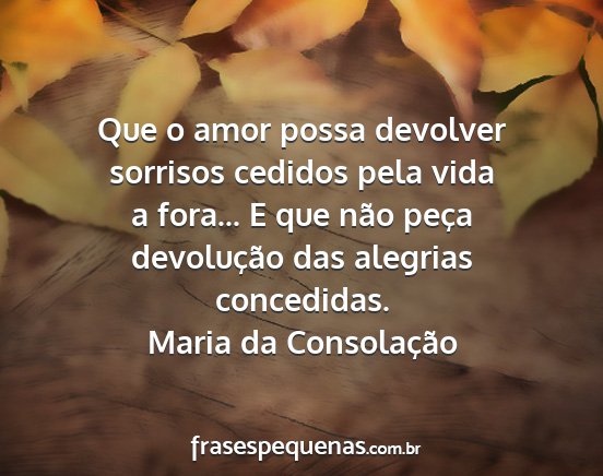 Maria da Consolação - Que o amor possa devolver sorrisos cedidos pela...