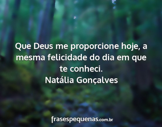 Natália Gonçalves - Que Deus me proporcione hoje, a mesma felicidade...