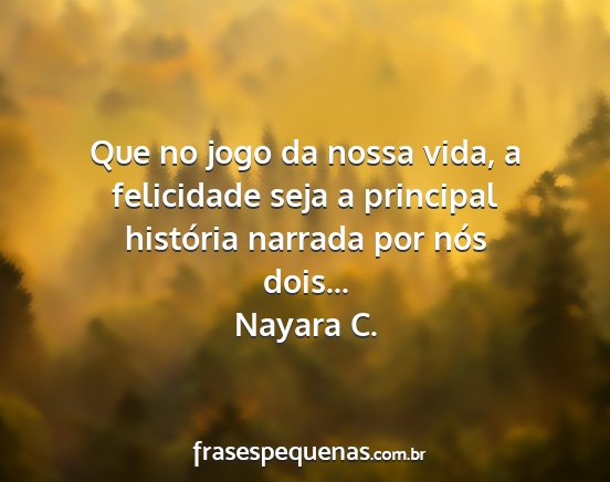 Nayara C. - Que no jogo da nossa vida, a felicidade seja a...