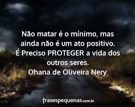 Ohana de Oliveira Nery - Não matar é o mínimo, mas ainda não é um ato...