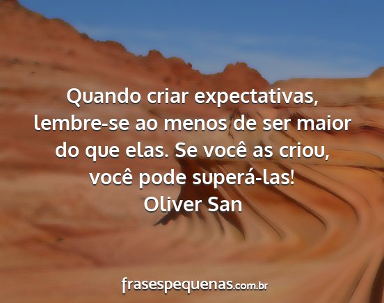 Oliver San - Quando criar expectativas, lembre-se ao menos de...