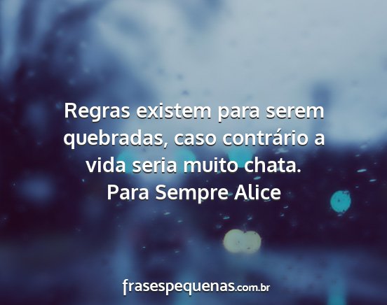 Para Sempre Alice - Regras existem para serem quebradas, caso...