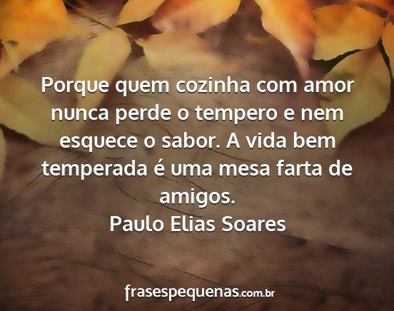 Paulo Elias Soares - Porque quem cozinha com amor nunca perde o...