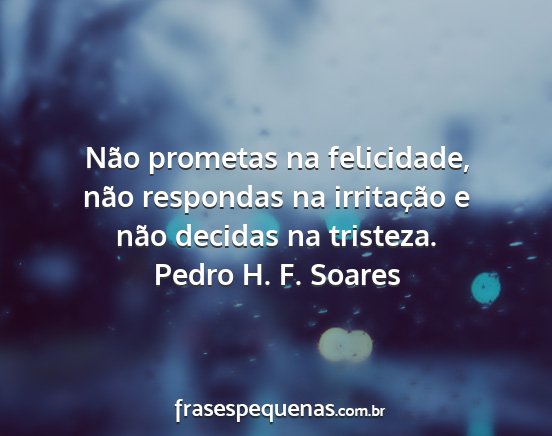Pedro H. F. Soares - Não prometas na felicidade, não respondas na...