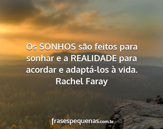 Rachel Faray - Os SONHOS são feitos para sonhar e a REALIDADE...