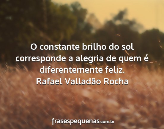 Rafael Valladão Rocha - O constante brilho do sol corresponde a alegria...