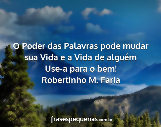 Robertinho M. Faria - O Poder das Palavras pode mudar sua Vida e a Vida...