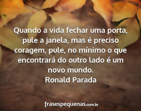 Ronald Parada - Quando a vida fechar uma porta, pule a janela,...