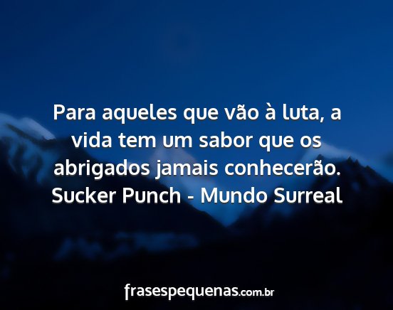 Sucker Punch - Mundo Surreal - Para aqueles que vão à luta, a vida tem um...