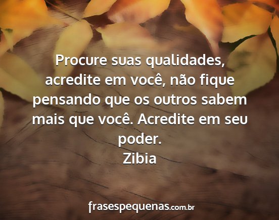 Zibia - Procure suas qualidades, acredite em você, não...