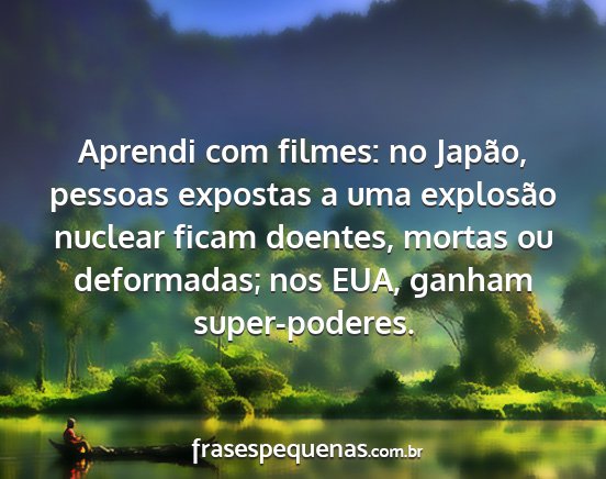 Aprendi com filmes: no Japão, pessoas expostas a...