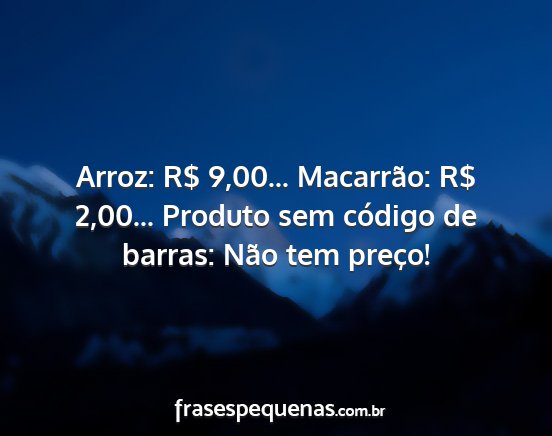 Arroz: R$ 9,00... Macarrão: R$ 2,00... Produto...