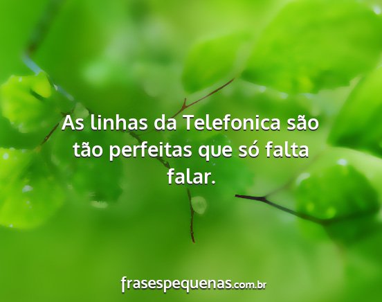 As linhas da Telefonica são tão perfeitas que...