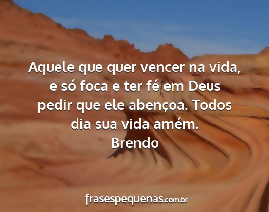 Brendo - Aquele que quer vencer na vida, e só foca e ter...