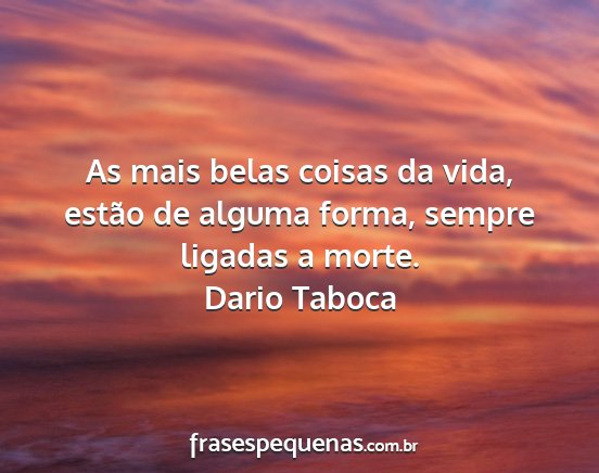 Dario Taboca - As mais belas coisas da vida, estão de alguma...