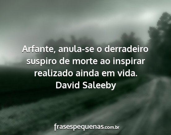 David Saleeby - Arfante, anula-se o derradeiro suspiro de morte...