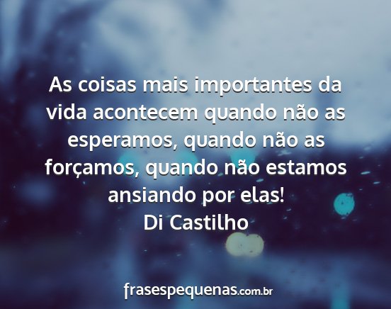 Di Castilho - As coisas mais importantes da vida acontecem...