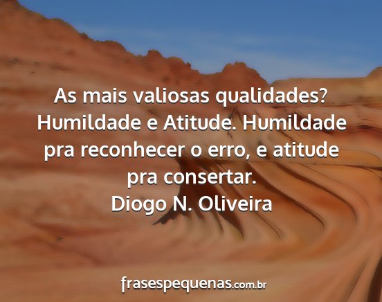 Diogo N. Oliveira - As mais valiosas qualidades? Humildade e Atitude....