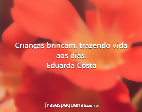 Eduarda Costa - Crianças brincam, trazendo vida aos dias....