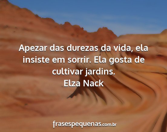 Elza Nack - Apezar das durezas da vida, ela insiste em...