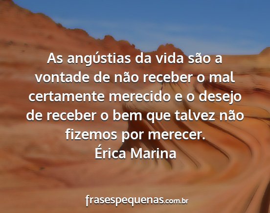Érica Marina - As angústias da vida são a vontade de não...