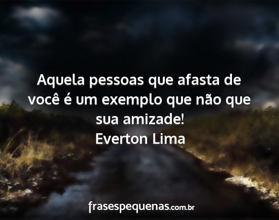 Everton Lima - Aquela pessoas que afasta de você é um exemplo...