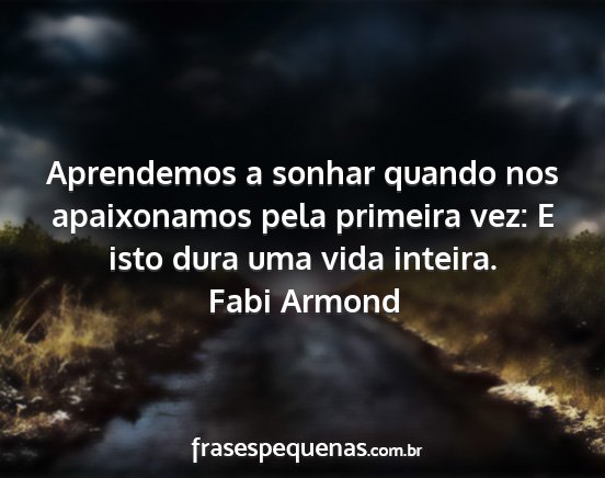 Fabi Armond - Aprendemos a sonhar quando nos apaixonamos pela...