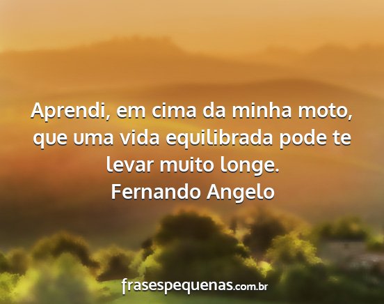 Fernando Angelo - Aprendi, em cima da minha moto, que uma vida...