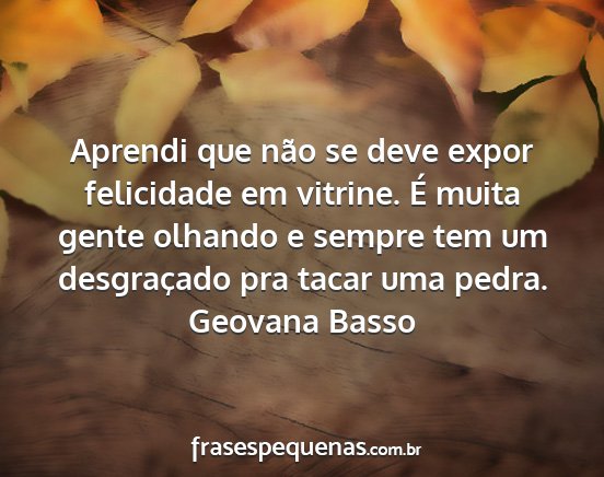 Geovana Basso - Aprendi que não se deve expor felicidade em...