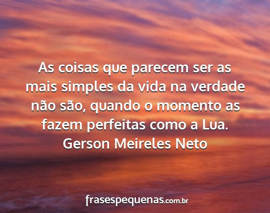 Gerson Meireles Neto - As coisas que parecem ser as mais simples da vida...