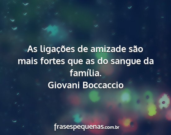 Giovani Boccaccio - As ligações de amizade são mais fortes que as...