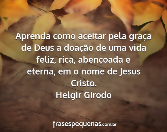 Helgir Girodo - Aprenda como aceitar pela graça de Deus a...