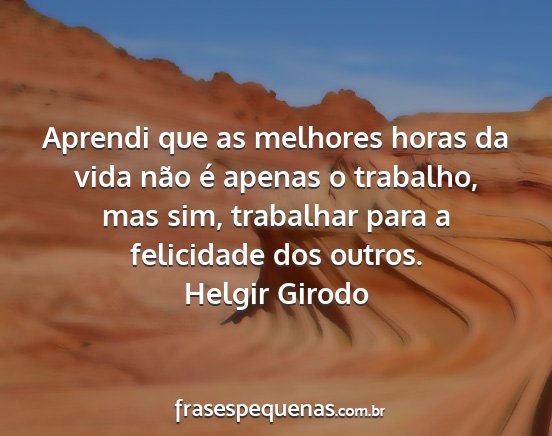 Helgir Girodo - Aprendi que as melhores horas da vida não é...