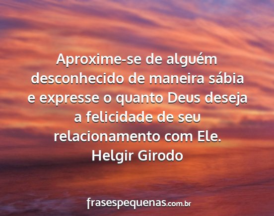 Helgir Girodo - Aproxime-se de alguém desconhecido de maneira...