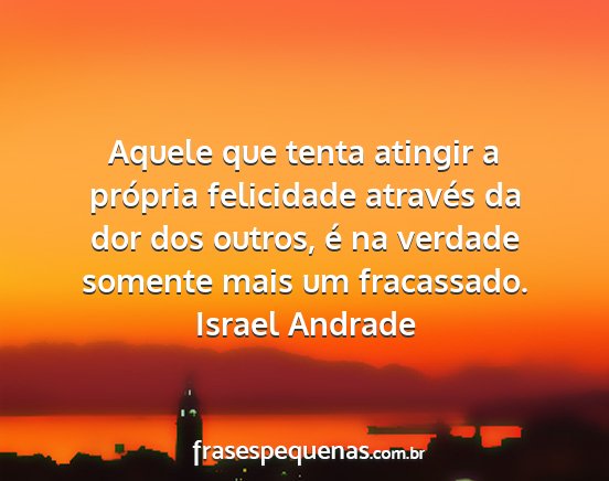 Israel Andrade - Aquele que tenta atingir a própria felicidade...