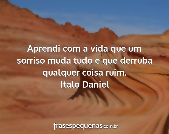 Italo Daniel - Aprendi com a vida que um sorriso muda tudo e que...