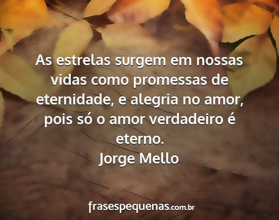 Jorge Mello - As estrelas surgem em nossas vidas como promessas...