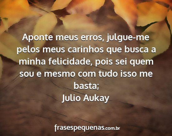 Julio Aukay - Aponte meus erros, julgue-me pelos meus carinhos...