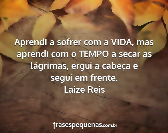 Laize Reis - Aprendi a sofrer com a VIDA, mas aprendi com o...