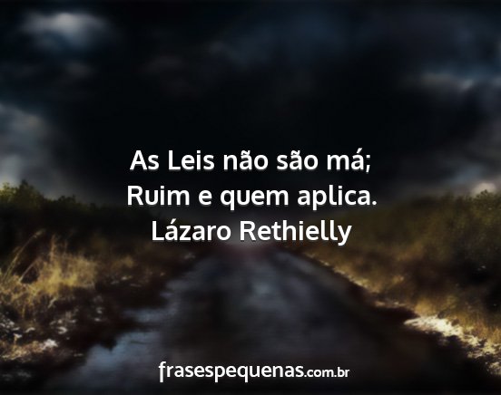 Lázaro Rethielly - As Leis não são má; Ruim e quem aplica....