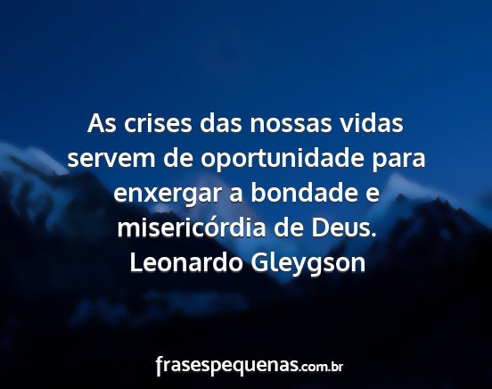 Leonardo Gleygson - As crises das nossas vidas servem de oportunidade...