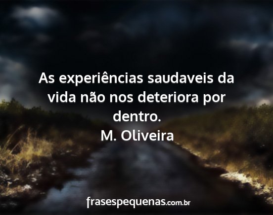 M. Oliveira - As experiências saudaveis da vida não nos...